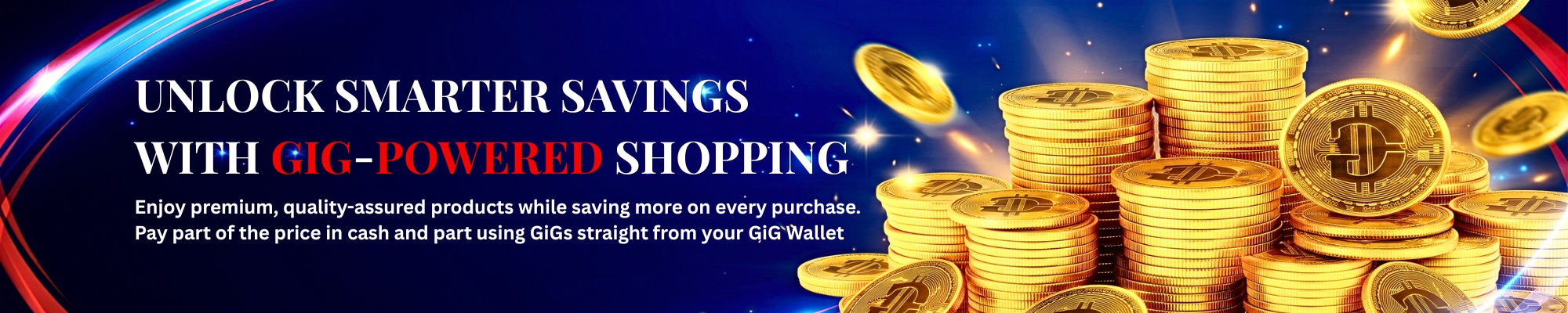 UNLOCK SMARTER SAVINGS  WITH GIG-POWERED SHOPPING